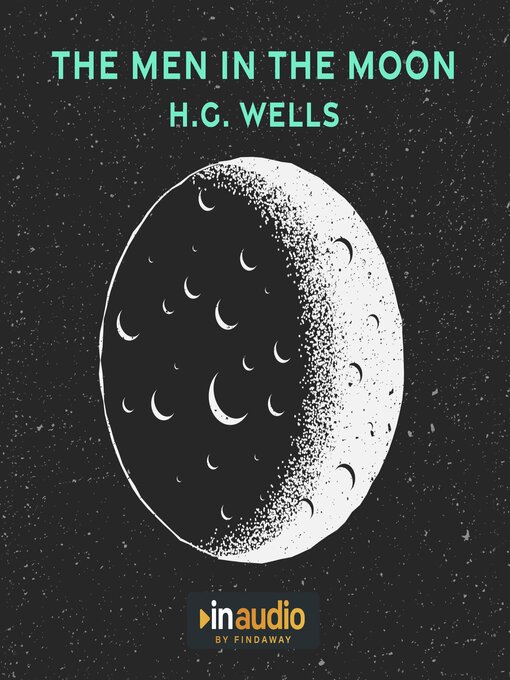 Title details for The First Men in the Moon by H. G. Wells - Available